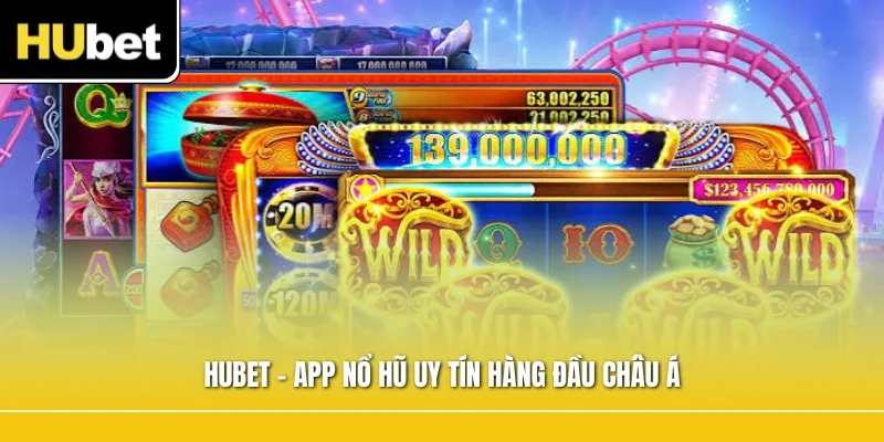 Hubet - App nổ hũ uy tín hàng đầu châu Á