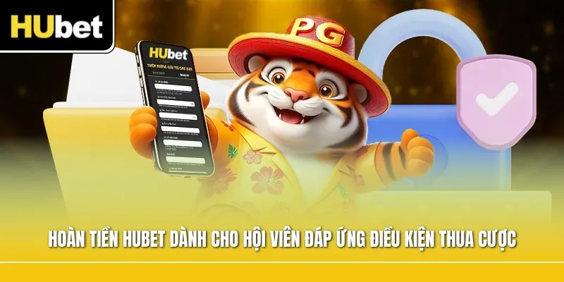 Chương trình hoàn tiền HUBET dành cho hội viên đáp ứng điều kiện thua cược