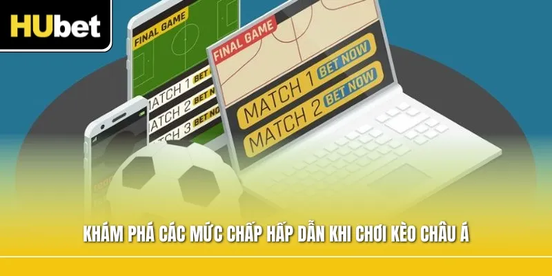 Khám phá các mức chấp hấp dẫn khi chơi kèo châu Á