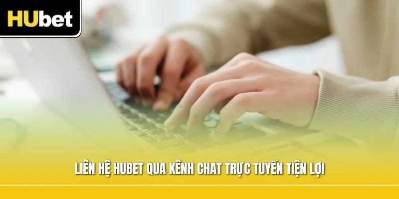 Liên hệ Hubet qua kênh chat trực tuyến tiện lợi