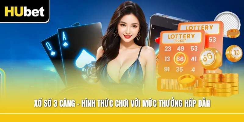 Xổ số 3 càng – Hình thức chơi với mức thưởng hấp dẫn