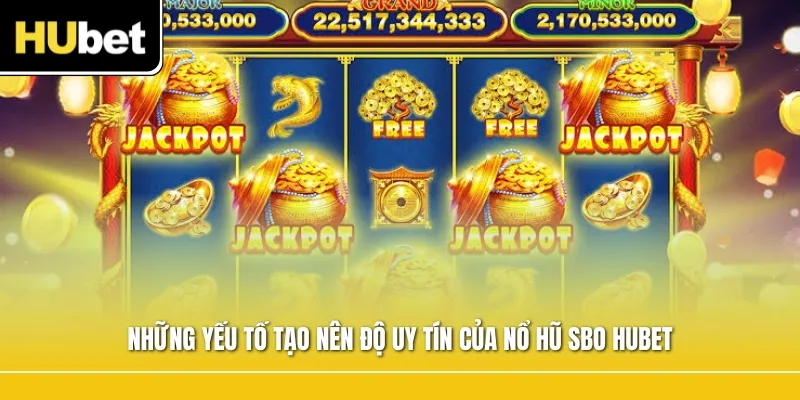 Những yếu tố tạo nên độ uy tín của nổ hũ SBO Hubet