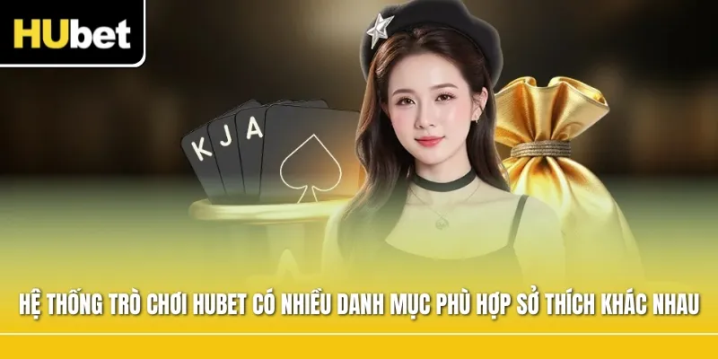Hệ thống trò chơi HUBET có nhiều danh mục dành cho các sở thích khác nhau